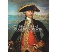 DEL CARIBE AL CANAL DE LA MANCHA: La Armada española en la Independencia Americana