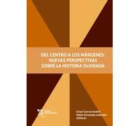 Del centro a los márgenes. Nuevas perspectivas sobre la historia olvidada | César García Andrés, Pablo Arconada Ledesma