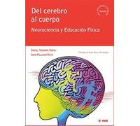 DEL CEREBRO AL CUERPO: Neurociencia y Educación Física: 4 (De la investigación a tu práctica)
