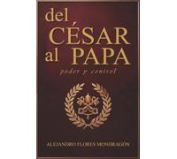 DEL CÉSAR AL PAPA: Poder y Control