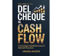 DEL CHEQUE AL CASH-FLOW: La Estrategia Inmobiliaria para la Libertad Financiera