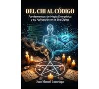 Del Chi al Código: Fundamentos de Magia Energética y su Aplicación en la Era Digital