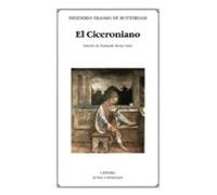El Ciceroniano o Del mejor estilo de oratoria (Letras Universales)