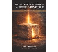Del Collegium Fabrorum al Templo Invisible: Historia, Oficio y Símbolo