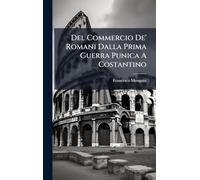 Del Commercio De' Romani Dalla Prima Guerra Punica A Costantino