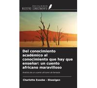 Del conocimiento académico al conocimiento que hay que enseñar: un cuento africano maravilloso: Análisis de un cuento africano de fantasía