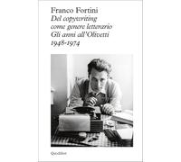 Del copywriting come genere letterario. Gli anni all'Olivetti 1948-1974 (Logica della sensazione)