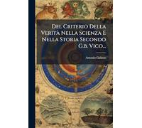 Del Criterio Della VeritÃ Nella Scienza E Nella Storia Secondo G.b. Vico...
