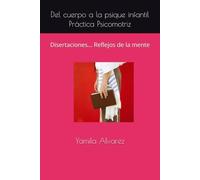 Del cuerpo a la psique infantil Práctica Psicomotriz: Disertaciones... Reflejos de la mente (Educación y desarrollo infantil)