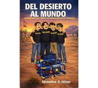 Del Desierto Al Mundo: La historia de un robot y los chicos que no se rindieron