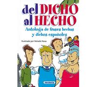 Del Dicho Al Hecho.Antologia De Frases Hechas Y Dichos Españoles