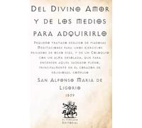 Del Divino Amor y de los medios para adquirirlo: Pequeño tratado seguido de piadosas Meditaciones para unos ejercicios privados de ocho días, y de un ... Católicos de El Templario Editorial)