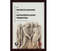 Del divorcio romano a la sacramentalidad tridentina (Monografía)