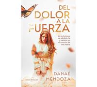 Del dolor a la fuerza: Un testimonio de pérdida, fe y sanidad en el corazón de una madre (Noubooks)