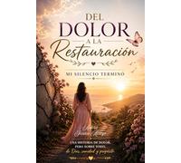 Del Dolor A La Restauracion: Mi silencio terminó: cuando Dios sanó mi historia