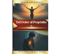 Del Dolor al Propósito: 33 Códigos Neurocientíficos para sanar la ansiedad, la depresión, el bullying, y transformar el sufrimiento en poder, propósito y libertad interior.