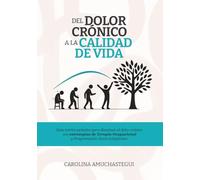 Del DOLOR CRÓNICO a la CALIDAD DE VIDA: Guía teórico-práctica para disminuir el dolor crónico con estrategias de Terapia Ocupacional y Programación Neuro Lingüística.