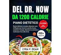 Del Dr. Now da 1200 calorie piano dietetico: Ricette deliziose e un piano alimentare sano di 90 giorni per favorire la perdita di peso, aumentare ... nutrizione e trasformare il tuo stile di vita