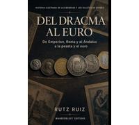 Del dracma al euro: Historia ilustrada de las monedas y los billetes de España | De Emporion, Roma y al-Ándalus a la peseta y el euro