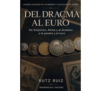 Del dracma al euro: Historia ilustrada de las monedas y los billetes de España | Del Emporion, Roma y al-Ándalus a la peseta y el euro