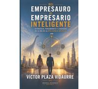 Del Empresauro al Empresario Inteligente: Estrategia, pensamiento y liderazgo en la era de la Inteligencia Artificial
