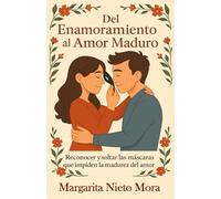 Del Enamoramiento al Amor Maduro: Reconocer y soltar las máscaras que impiden la madurez del amor. (EL ESPEJO EN EL JARDIN)