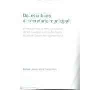 Del escribano al secretario municipal: Antecedentes, origen y evolución de los cuerpos nacionales hasta la Ley de bases del régimen local (SIN COLECCION)