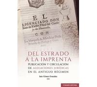 Del estrado a la imprenta: Publicación y circulación de alegaciones jurídicas en el Antiguo Régimen (COMARES HISTORIA)