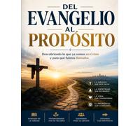 DEL EVANGELIO AL PROPÓSITO: Descubriendo lo que ya somos en Cristo y para qué fuimos llamados