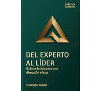 Del experto al líder: Guía práctica para una dirección eficaz (PRÁCTIA ESENCIAL)
