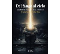 Del fango al cielo: Una historia para salir de las adicciones