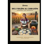 DEL FOGÓN AL CORAZÓN: Sabores con memoria (ANAHUAC LA ANCESTRALIDAD)