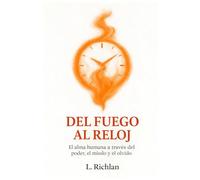 DEL FUEGO AL RELOJ: El alma humana a través del poder, el miedo y el olvido