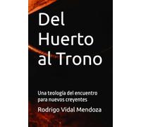 Del Huerto al Trono: Una teología del encuentro para nuevos creyentes (Testigos que forman testigos)