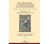 Del Humanismo a las humanidades en el Renacimiento: alegorías y representaciones, textos y contextos: 21 (Tradición Clásica y Humanística en España e Hispanoamérica)