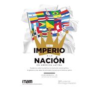Del imperio a la nación en América Latina: Cuadernos sobre la práctica y la teoría del control político, el gobierno y las ideas de autoridad y de justicia en América Latina