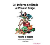 Del Infierno Civilizado al Paraíso Frugal: Receta a Receta
