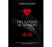 Del Latido al Sonido: Guía práctica para transformar emociones en canciones inolvidables