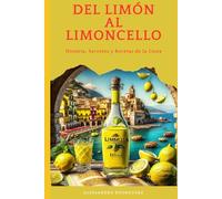 Del Limón al Limoncello: Historia, Secretos y Recetas de la Costa