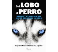 Del lobo al perro: Origen y evolución del mejor amigo del hombre (Mascotas)