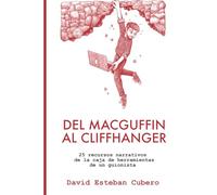 Del MacGuffin al Cliffhanger: 25 recursos narrativos de la caja de herramientas de un guionista (Biblioteca del guionista)