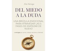 DEL MIEDO A LA DUDA: Una brújula emocional para atravesar las 5 fases de empezar de nuevo - al emigrar por amor, trabajo, estudios o libertad