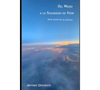 DEL MIEDO A LA SEGURIDAD DE VIVIR: VIVIR SEGURO ME DA CERTEZA