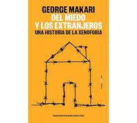 Del miedo y los extranjeros: Una historia de la xenofobia (ENSAYO)