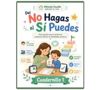 Del No Hagas al Sí Puedes: Cuadernillo práctico de crianza positiva para convertir conductas difíciles en metas claras, rutinas visuales y elogio efectivo