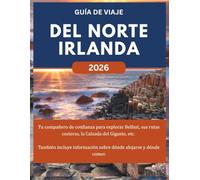 DEL NORTE IRLANDA GUÍA DE VIAJE 2026: Tu compañero de confianza para explorar Belfast, sus rutas costeras, la Calzada del Gigante, etc. También incluye información sobre dónde alojarse y dónde comer.