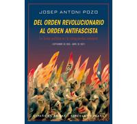 Del orden revolucionario al orden antifascista. La lucha política en la retaguardia catalana (Septiembre de 1936 - Abril de 1937) | Josep Antoni Pozo
