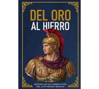 DEL ORO AL HIERRO: HISTORIA DE LOS GOBERNANTES DEL ALTO IMPERIO ROMANO