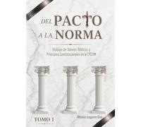 Del Pacto a la Norma: Diálogo de Valores Bíblicos y Principios Constitucionales Tomo I