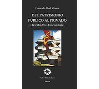DEL PATRIMONIO PÚBLICO AL PRIVADO 2ª EDICCIÓN: El expolio de los bienes comunes (SIN COLECCION)
